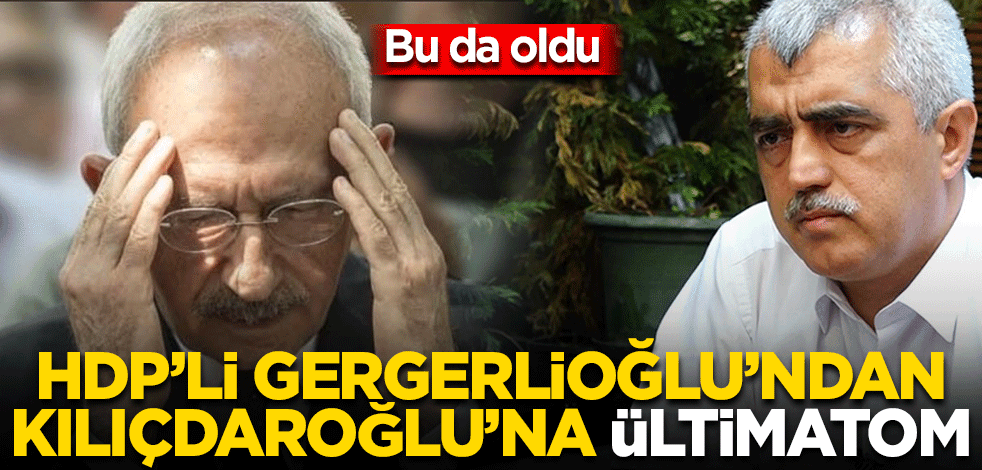 Bu da oldu! HDP’li Gergerlioğlu Kılıçdaroğlu’na ültimatom verdi