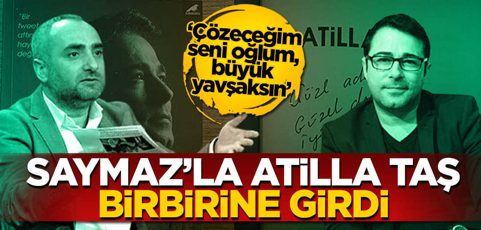 Atilla Taş ile ‘bukalemun’ İsmail Saymaz birbirine girdi 