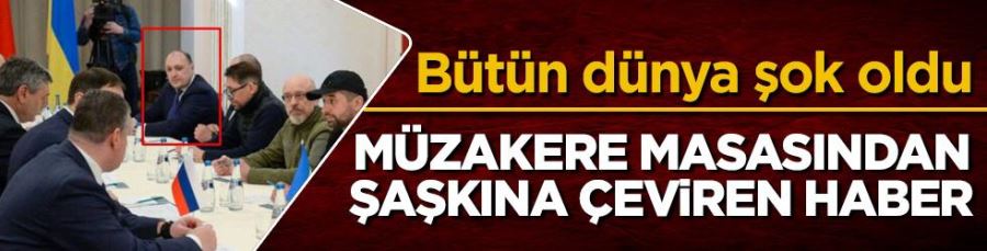 Rusya ile Ukrayna arasındaki müzakere masasından şok haber