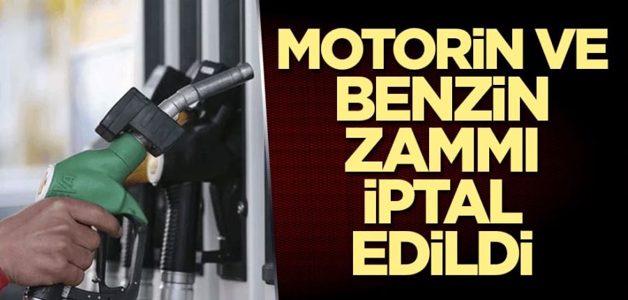 Motorin ve benzin zammı iptal edildi