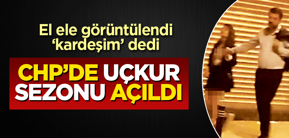 CHP’de uçkur sezonu açıldı!