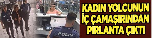 Kadın yolcunun iç çamaşırından pırlantalar çıktı