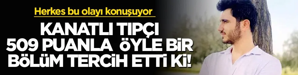 Kanatlı Tıpçı 509 puanla öyle bir bölüm tercih etti ki!