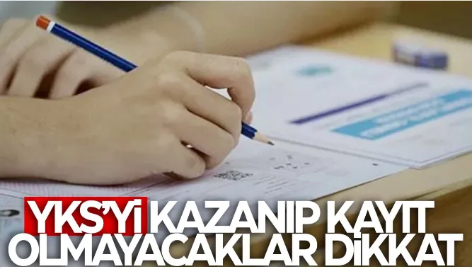 Üniversiteyi kazanıp kayıt olmayacaklar dikkat!