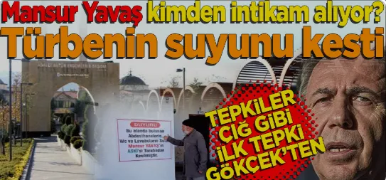 Mansur Yavaş türbenin suyunu kesti! 