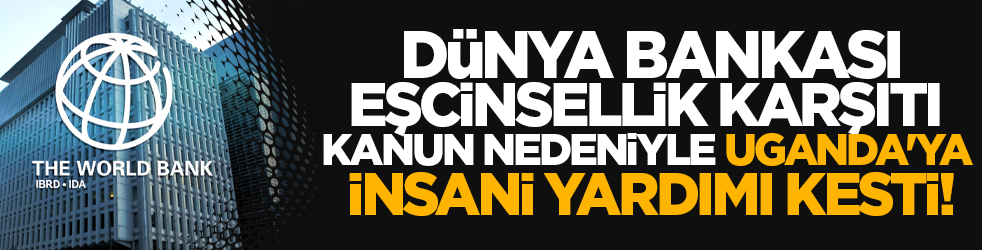 Dünya Bankası, eşcinsellik karşıtı kanun nedeniyle Uganda