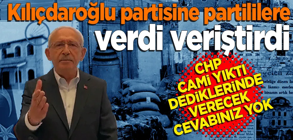 Kılıçdaroğlu partisine partililere verdi veriştirdi! 