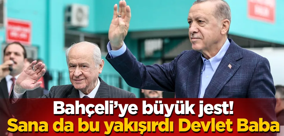 Bahçeli’ye büyük jest!             