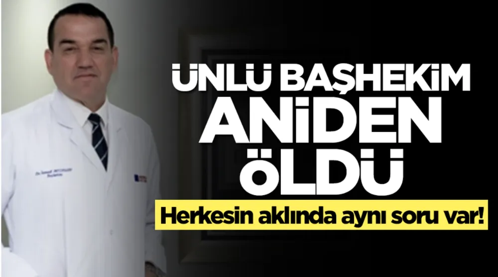 Ünlü başhekim Dr. İsmail Bozkurt aniden öldü! Herkesin aklında aynı soru var