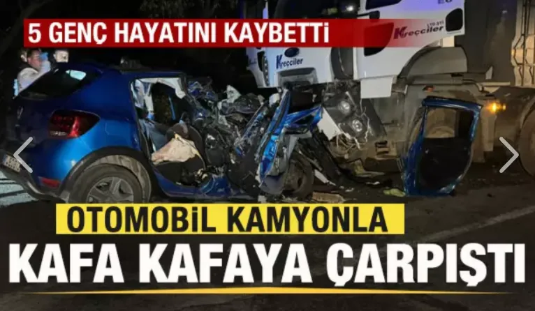 Otomobil kamyonla kafa kafaya çarpıştı: 5 genç hayatını kaybetti