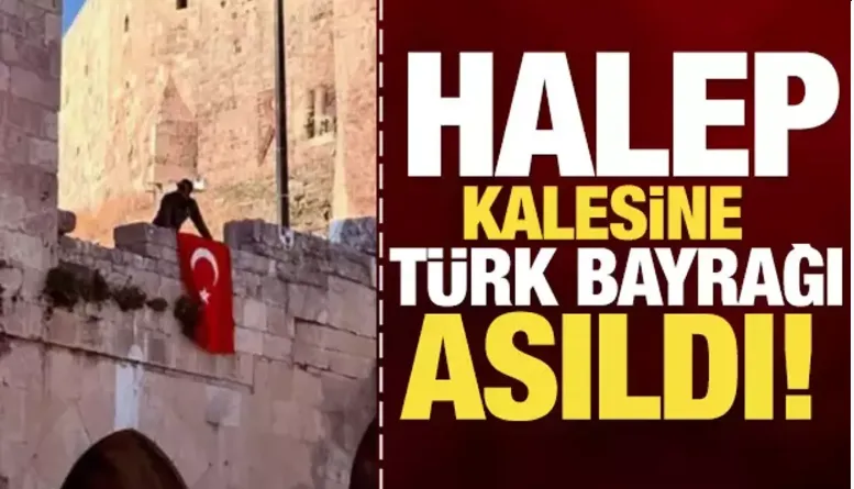 Halep Kalesi’ne Türk Bayrağı asıldı!