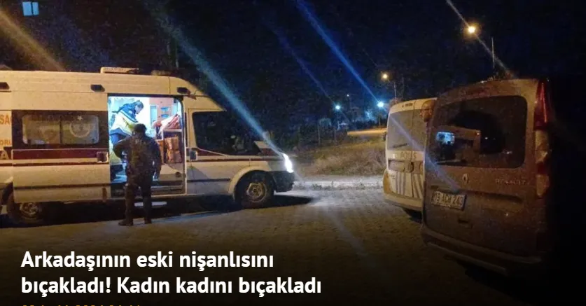 Arkadaşının eski nişanlısını bıçakladı! Kadın kadını bıçakladı