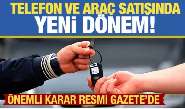 Cep telefonu ve araç alacaklar dikkat! Karar Resmi Gazete