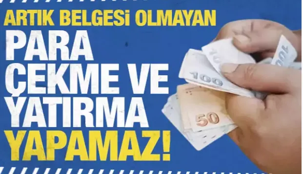 Artık belgesi olmayan bankadan para çekip yatıramayacak