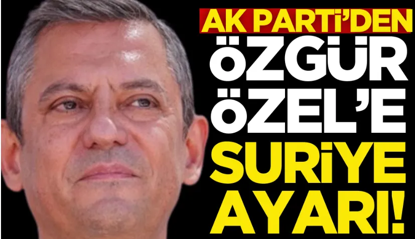 Esed rejimi çökerken çağrı yapmıştı! AK Parti’den Özgür Özel’e Suriye ayarı