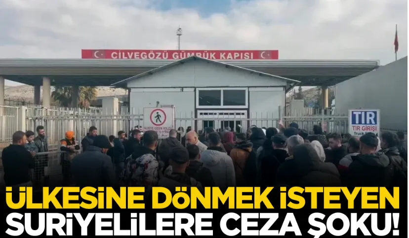 Ülkesine dönmek isteyen Suriyelilere ceza şoku