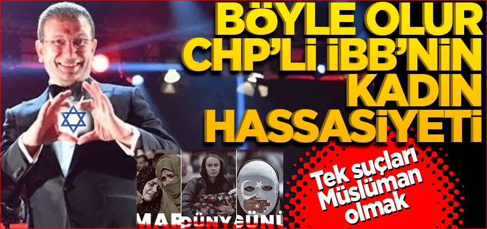 Tek suçları Müslüman olmak! Böyle olur CHP’li İBB’nin kadın hassasiyeti