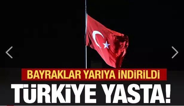 Milli yas nedeniyle bayraklar yarıya indirildi