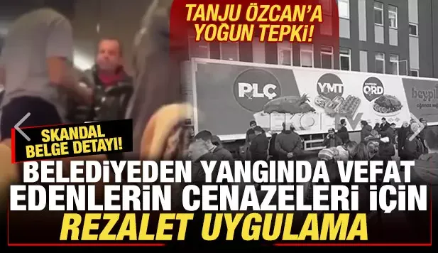 Belediyeden yangında vefat edenlerin cenazeleri için rezalet uygulama! Özcan