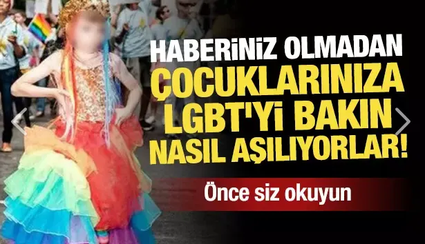 Haberiniz olmadan çocuklarınıza LGBT