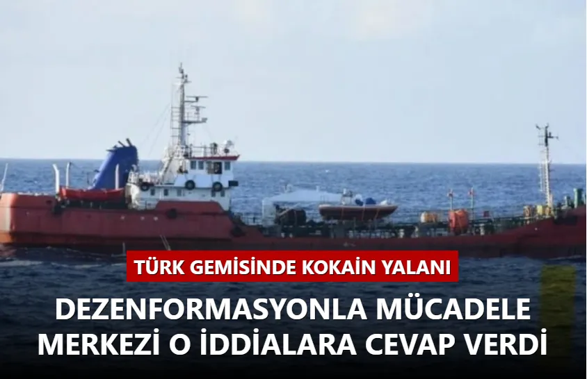 Türk gemisinde kokain yalanı! Dezenformasyonla Mücadele Merkezi o iddialara cevap verdi