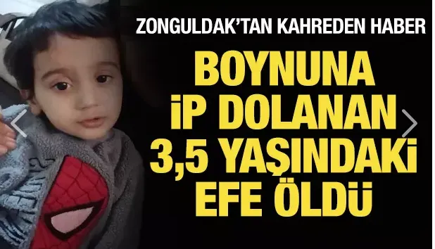 Boynuna ip dolanan 3,5 yaşındaki Efe, öldü