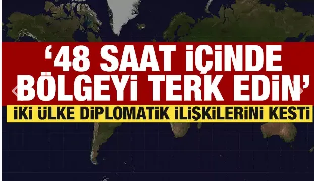 İki ülke diplomatik ilişkilerini kesti: 48 içinde terk edin!