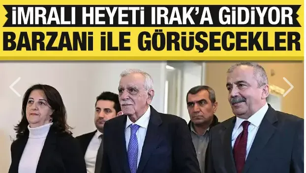 İmralı heyeti Barzani ile görüşecek!