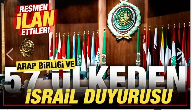 Arap Birliği ve 57 Ülkeden İsrail Duyurusu! Resmen İlan Ettiler