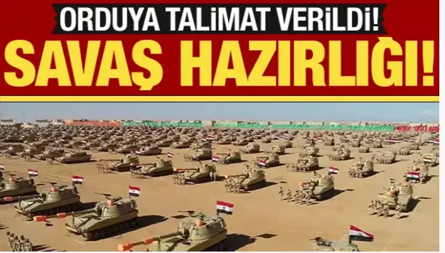 Mısır’da savaş hazırlığı! Orduya talimat verildi!