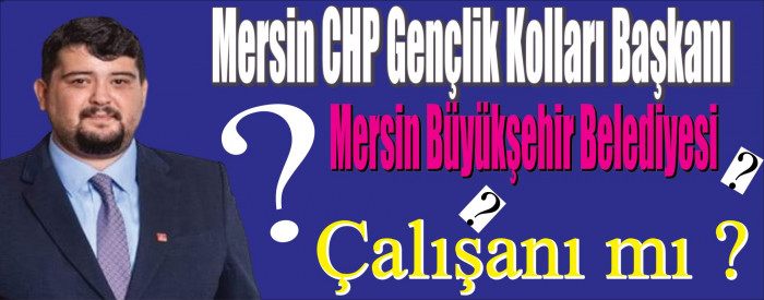 CHP Mersin Il Gençlik Kollari Baskaniyla Ilgili Ilginç Iddia