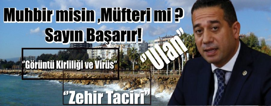 Muhbir misin Müfteri mi sayin Basarir!