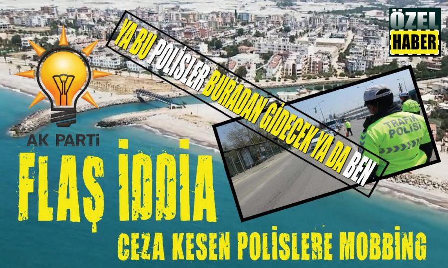 Ak Partili Ilçe Baskani ve Yardimcisiyla Ilgili Flas Iddia: Ceza Kesen Polislere Mobbing