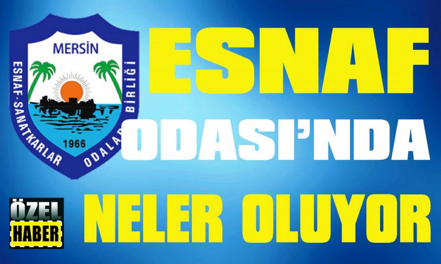 Mersin Esnaf Odasi’nda Neler Oluyor