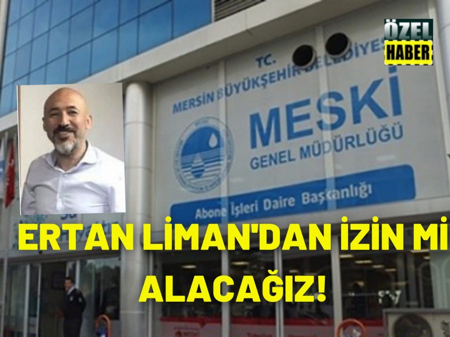 MESKI’nin Önünden Geçebilmek Için Ertan Liman’dan Müsaade Almak Mi Lazim?