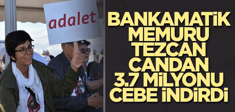 Bankamatik memuru Tezcan Candan 3.7 milyonu cebe indirdi