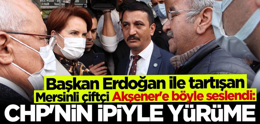 Baskan Erdogan ile tartisan Mersinli çiftçi Meral Aksener