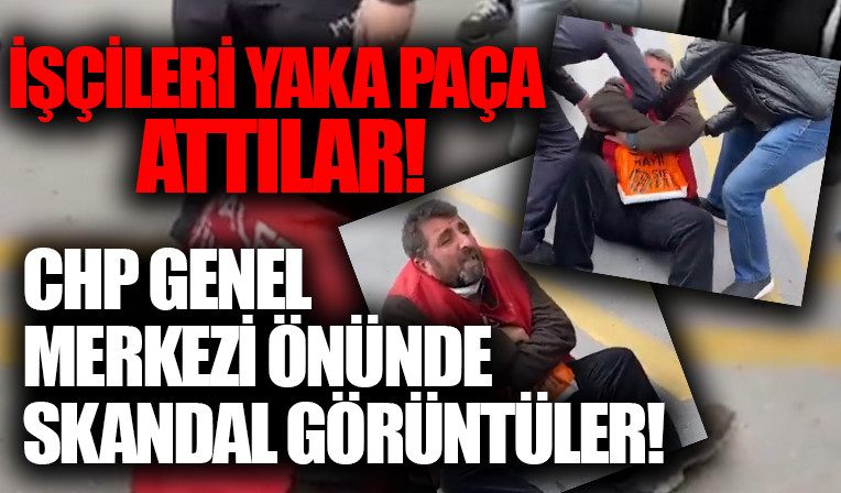 CHP Genel Merkezi önünde skandal görüntüler! Isten çikarilan isçileri yaka paça uzaklastirdilar