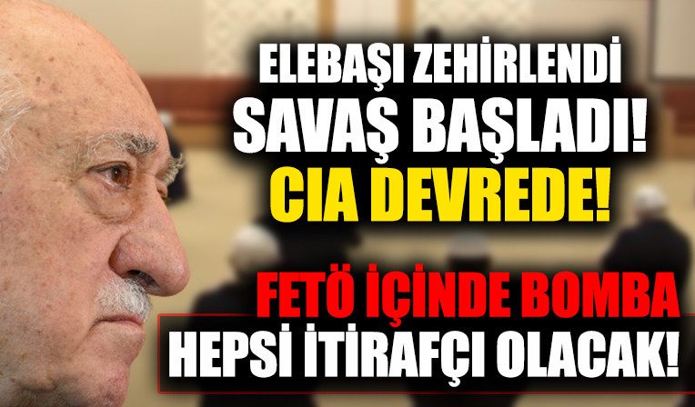 Elebasi Gülen zehirlendi savas basladi! CIA devrede: FETÖ