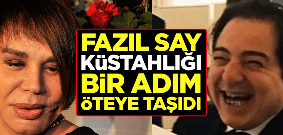 Fazil Say küstahligi bir adim öteye tasidi