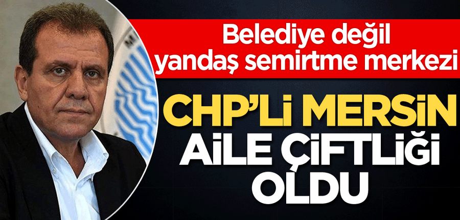 Gündem  CHP’li Mersin aile çiftligi oldu .