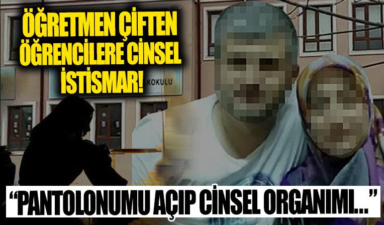 Igrenç olay! Ögretmen çiftten 2 yil boyunca 8 ögrenciye cinsel istismar!