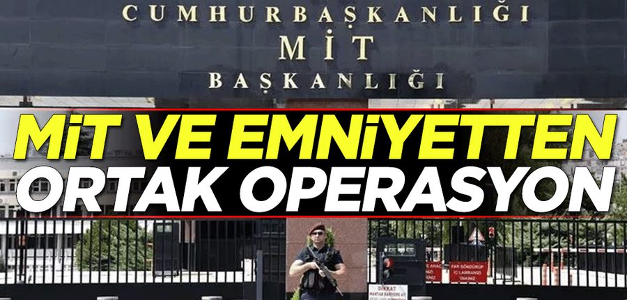 MIT ve Emniyetten ortak operasyon