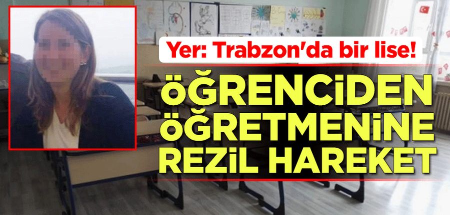 Ögrenciden ögretmenine rezil hareket!