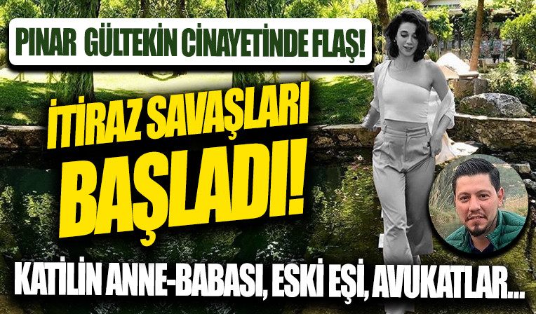 Pinar Gültekin cinayetinde son dakika: Itiraz savaslari!