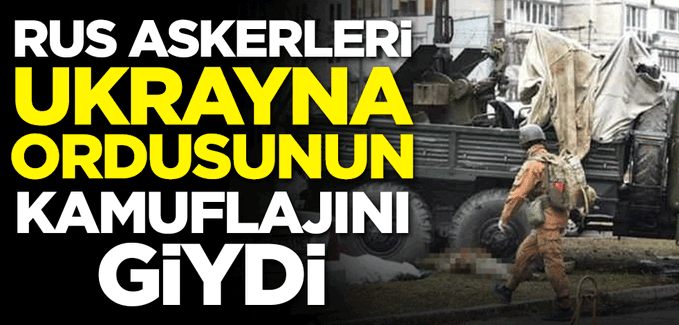 Rus askerleri Ukrayna ordusunun kamuflajini giydi!