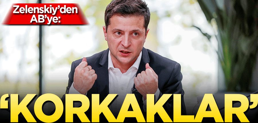 Zelenskiy’den AB’ye: ‘Korkaklar’